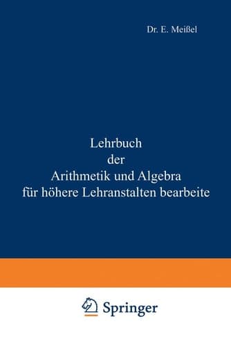 Lehrbuch der Arithmetik und Algebra für höhere Lehranstalten bearbeitet