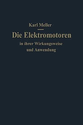 Die Elektromotoren in ihrer Wirkungsweise und Anwendung Ein Hilfsbuch für Maschinen-Techniker