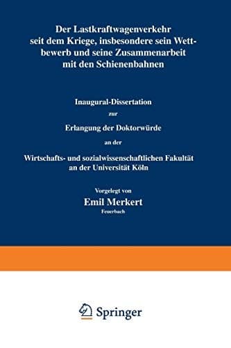 Der Lastkraftwagenverkehr seit dem Kriege, insbesondere sein Wettbewerb und seine Zusammenarbeit mit den Schienenbahnen (German Edition)