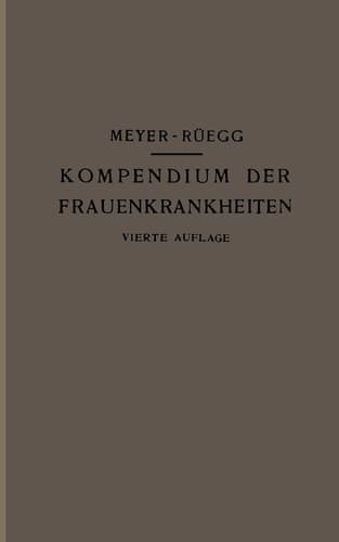 Kompendium der Frauenkrankheiten Ein Kurzes Lehrbuch für Ärzte und Studierende