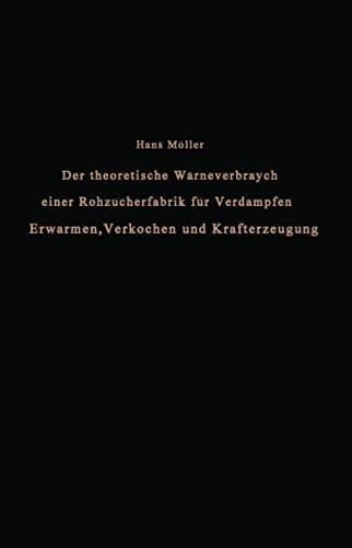 Der theoretische Wärmeverbrauch einer Rohzuckerfabrik für Verdampfen, Erwärmen, Verkochen und Krafterzeugung: Eine Studie (German Edition)