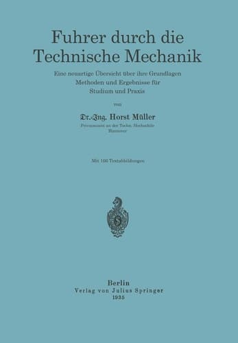 Führer durch die Technische Mechanik: Eine neuartige Übersicht über ihre Grundlagen, Methoden und Ergebnisse für Studium und Praxis (German Edition)