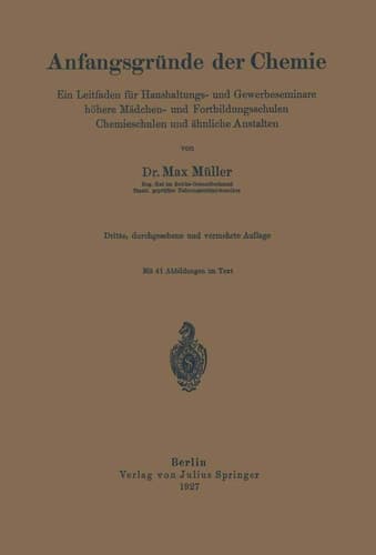 Anfangsgründe der Chemie Ein Leitfaden für Haushaltungs- und Gewerbeseminare höhere Mädchen- und Fortbildungsschulen, Chemieschulen und ähnliche Anstalten
