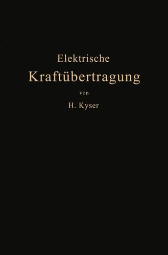 Die elektrische Kraftübertragung II. Band: Die Leitungen, Generatoren, Akkumulatoren Schaltanlagen und Kraftwerkseinrichtungen