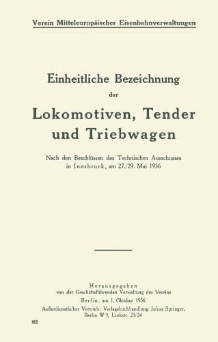 Einheitliche Bezeichnung der Lokomotiven, Tender und Triebwagen: Nach den Beschlüssen des Technischen Ausschusses in Innsbruck, am 27./29. Mai 1936 (German Edition)