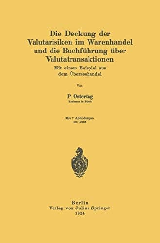 Die Deckung der Valutarisiken im Warenhandel und die Buchführung über Valutatransaktionen Mit einem Beispiel aus dem Überseehandel