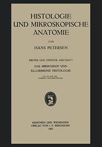 Histologie und Mikroskopische Anatomie Erster und Zweiter Abschnitt. Das Mikroskop und Allgemeine Histologie