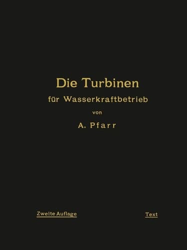 Die Turbinen für Wasserkraftbetrieb: Ihre Theorie und Konstruktion (German Edition)