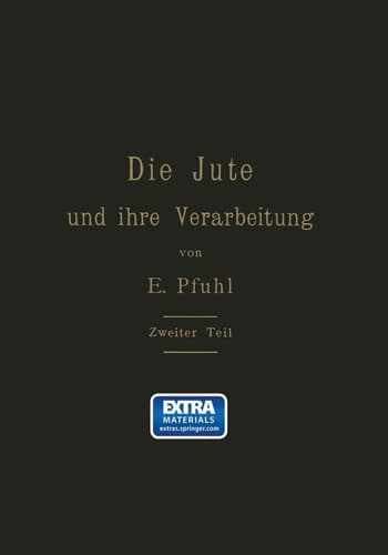 Die Jute und ihre Verarbeitung auf Grund wissenschaftlicher Untersuchungen und praktischer Erfahrungen Zweiter Teil: Das Erzeugen der Gewebe, Herstellung der Säcke