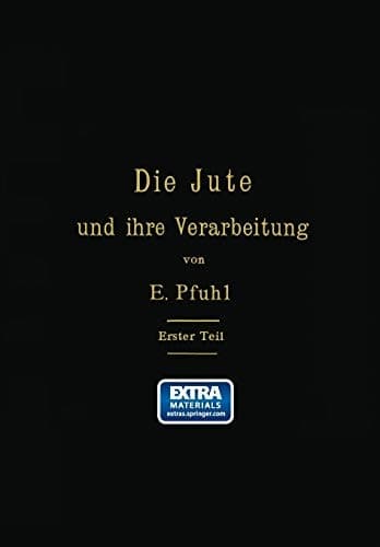 Die Jute und ihre Verarbeitung auf Grund wissenschaftlicher Untersuchungen und praktischer Erfahrungen Erster Teil: Das Erzeugen der Garne