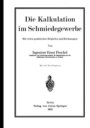 Die Kalkulation im Schmiedegewerbe Mit vielen praktischen Beispielen und Zeichnungen