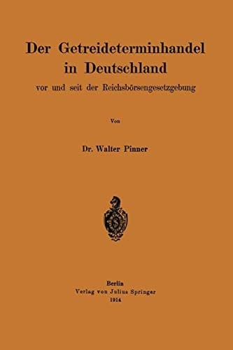 Der Getreideterminhandel in Deutschland vor und seit der Reichsbörsengesetzgebung (German Edition)