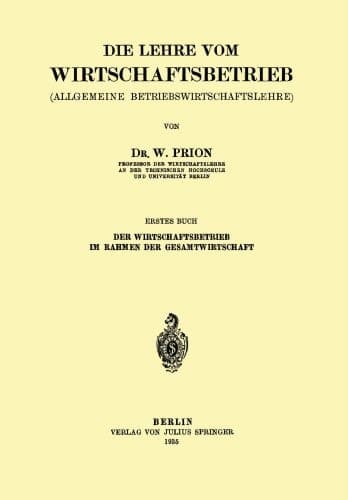 Die Lehre Vom Wirtschaftsbetrieb: (Allgemeine Betriebswirtschaftslehre) (German Edition)