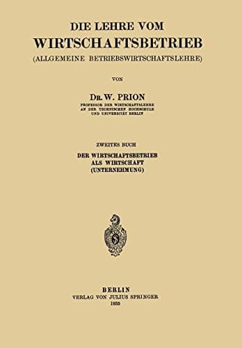 Die Lehre vom Wirtschaftsbetrieb (Allgemeine Betbiebswirtschaftslehre) Zweites Buch