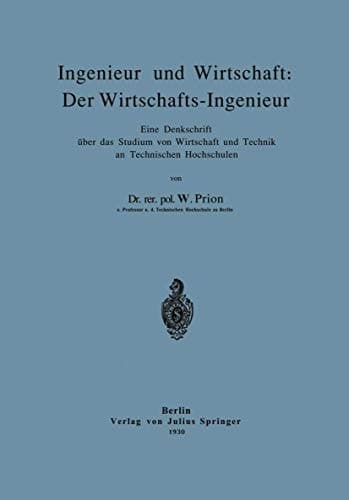 Ingenieur und Wirtschaft: Der Wirtschafts-Ingenieur Eine Denkschrift über das Studium von Wirtschaft und Technik an Technischen Hochschulen