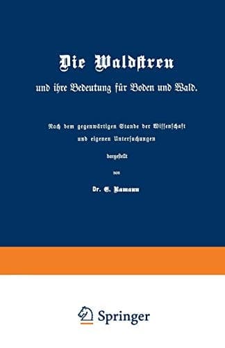 Die Waldstreu und ihre Bedeutung für Boden und Wald: Nach dem gegenwärtigen Stande der Wissenschaft und eigenen Untersuchungen (German Edition)