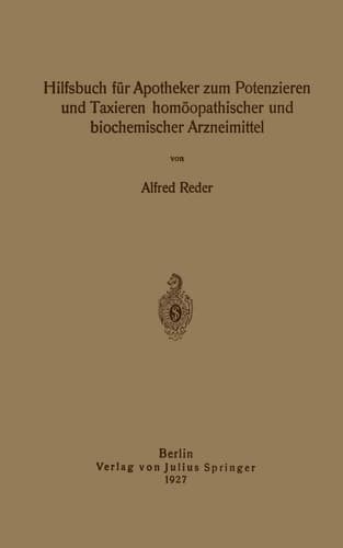 Hilfsbuch für Apotheker zum Potenzieren und Taxieren homöopathischer und biochemischer Arzneimittel