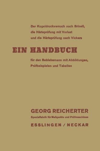 Der Kugeldruckversuch nach Brinell, die Härteprüfung mit Vorlast und die Härteprüfung nach Vickers Ein Handbuch für den Betriebsmann mit Abbildungen, Prüfbeispielen und Tabellen