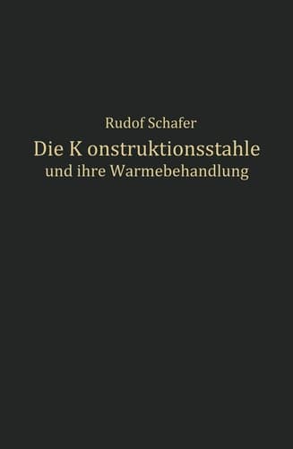 Die Konstruktionsstähle und ihre Wärmebehandlung (German Edition)