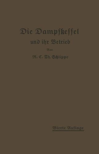 Die Dampfkessel und ihr Betrieb: Allgemeinverständlich dargestellt (German Edition)