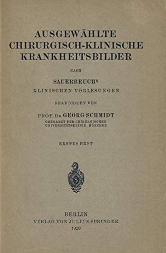 Ausgewählte Chirurgisch-Klinische Krankheitsbilder Nach SauerbruchS Klinischen Vorlesungen