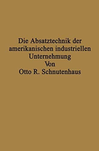 Die Absatztechnik der amerikanischen industriellen Unternehmung
