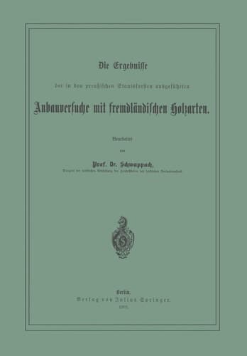 Die Ergebnisse der in den preussischen Staatsforsten ausgeführten Anbauversuche mit fremdländischen Holzarten