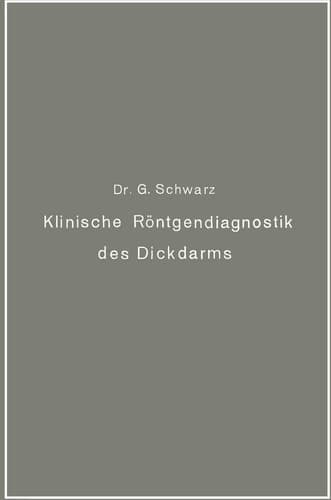 Klinische Röntgendiagnostik des Dickdarms und ihre physiologischen Grundlagen (German Edition)