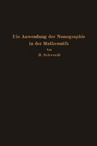 Die Anwendung der Nomographie in der Mathematik: Für Mathematiker und Ingenieure dargestellt (German Edition)