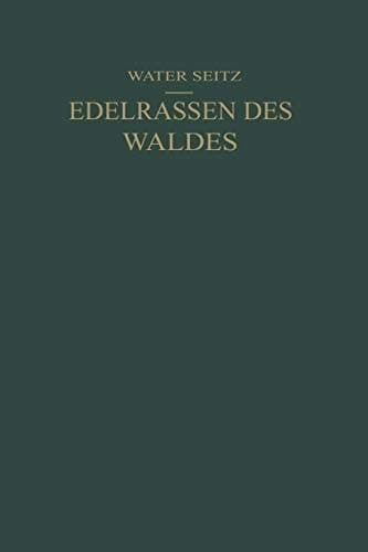Edelrassen des Waldes Ein Wegweiser zur Zuchtwahl für Forstmänner und Jäger Ein Führer zur Walderkenntnis für Naturfreunde