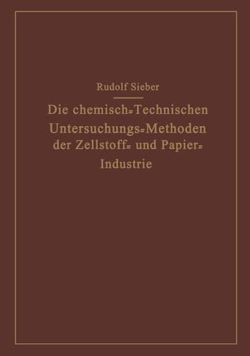 Die Chemisch-Technischen Untersuchungs-Methoden der Zellstoff- und Papier-Industrie (German Edition)