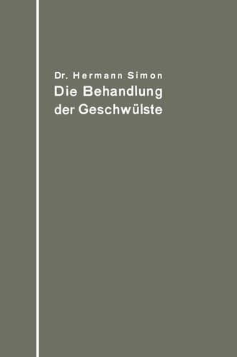 Die Behandlung der Geschwülste nach dem gegenwärtigen Stande und den Ergebnissen der experimentellen Forschung (German Edition)