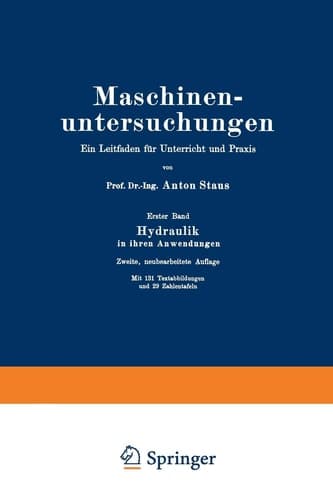 Maschinenuntersuchungen Ein Leitfaden für Unterricht und Praxis Erster Band Hydraulik in ihren Anwendungen