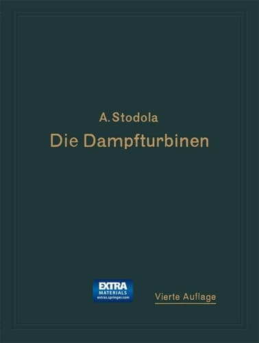 Die Dampfturbinen: Mit einem Anhang über die Aussichten der Wärmekraftmaschinen und über die Gasturbine (German Edition)