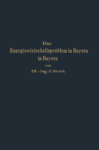 Das Energiewirtschaftsproblem in Bayern: Eine technisch-wirtschaftlich-statistische Studie (German Edition)