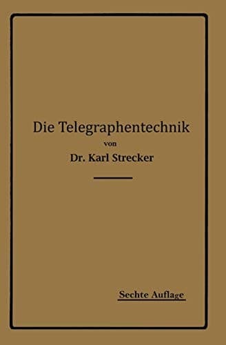 Die Telegraphentechnik Ein Leitfaden für Post- und Telegraphenbeamte