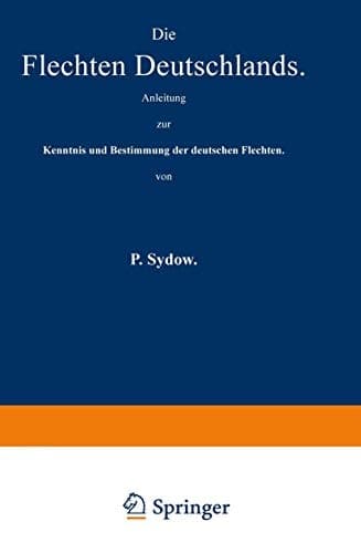 Die Flechten Deutschlands Anleitung zur Kenntnis und Bestimmung der deutschen Flechten