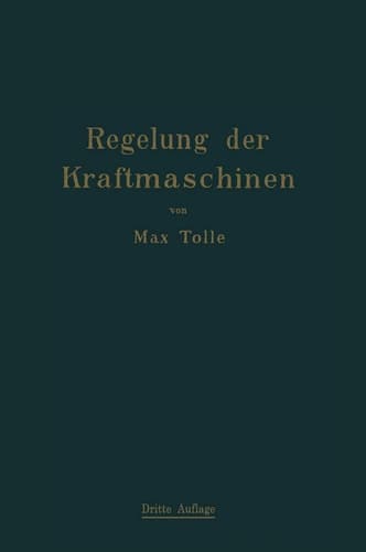 Regelung der Kraftmaschinen: Berechnung und Konstruktion der Schwungräder, des Massenausgleichs und der Kraftmaschinenregler in elementarer Behandlung (German Edition)