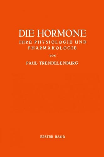 Die Hormone Ihre Physiologie und Pharmakologie Erster Band