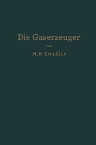 Die Gaserzeuger: Handbuch der Gaserei mit und ohne Nebenproduktengewinnung (German Edition)