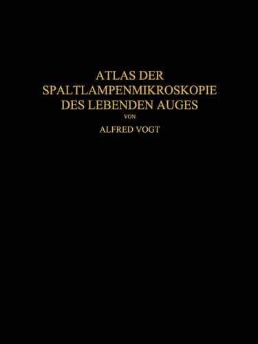 Atlas der Spaltlampenmikroskopie des Lebenden Auges: Mit Anleitung zur Technik und Methodik der Untersuchung (German Edition)