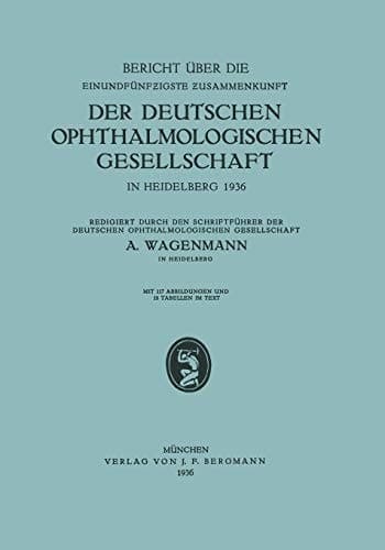 Bericht über die Einundfünfzigste Zusammenkunft der Deutschen Ophthalmologischen Gesellschaft In Heidelberg 1936