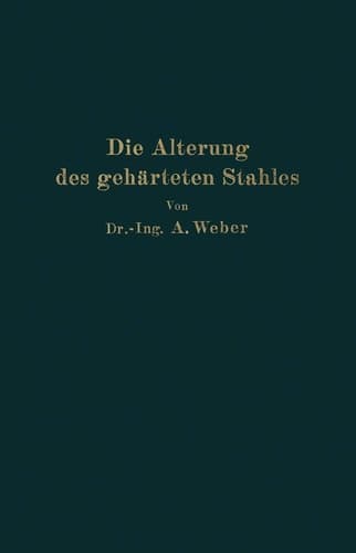 Die natürliche und künstliche Alterung des gehärteten Stahles: Physikalische und metallographische Untersuchungen (German Edition)