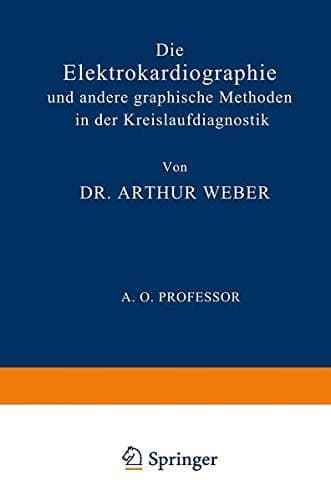 Die Elektrokardiographie und Andere Graphische Methoden in der Kreislaufdiagnostik (German Edition)