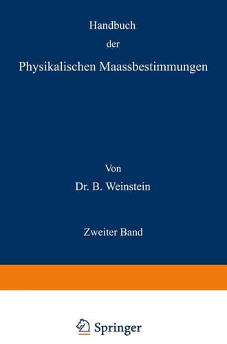 Handbuch der Physikalischen Maassbestimmungen Zweiter Band: Einheiten und Dimensionen, Messungen für Längen, Massen, Volumina und Dichtigkeiten