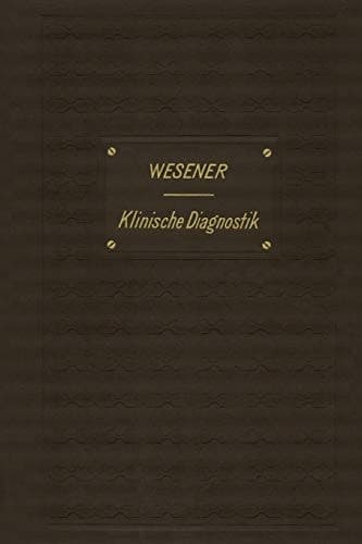 Medicinisch-klinische Diagnostik: Lehrbuch der Untersuchungsmethoden innerer Krankheiten für Studirende und Aerzte (German Edition)