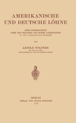Amerikanische und Deutsche Löhne Eine Untersuchung über Die Ursachen Des Hohen Lohnstandes In Den Vereinigten Staaten