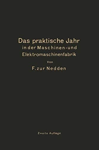 Das praktische Jahr in der Maschinen- und Elektromaschinenfabrik: Ein Leitfaden für den Beginn der Ausbildung zum Ingenieur (German Edition)