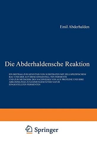 Die Abderhaldensche Reaktion Ein Beitrag zur Kenntnis von Substraten mit Zellspezifischem Bau und der auf Diese Eingestellten Fermente und zur Methodik des Nachweises von auf Proteine und Ihre Abkömmlinge Zusammengesetzter Natur Eingestellten Fermenten