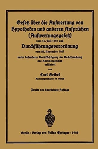 Gesetz über die Aufwertung von Hypotheken und anderen Ansprüchen (Aufwertungsgesetz) vom 16. Juli 1925 und Durchführungsverordnung vom 29. November 1925 unter besonderer Berücksichtigung der Rechtsprechung des Kammergerichts erläutert